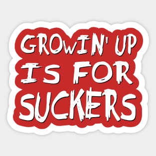 Growin' up is for Suckers Sticker